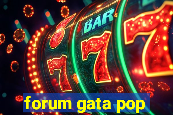 forum gata pop