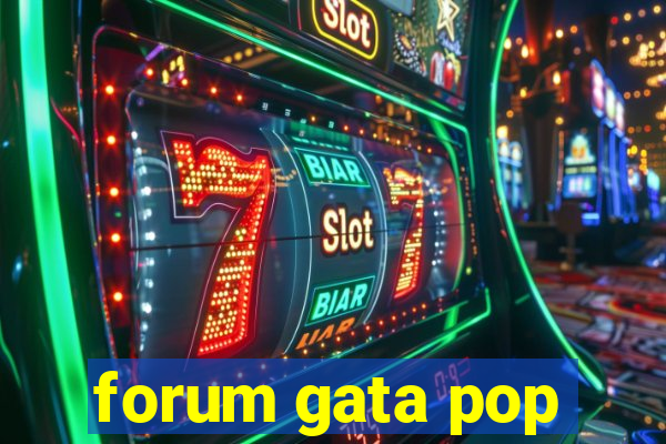 forum gata pop