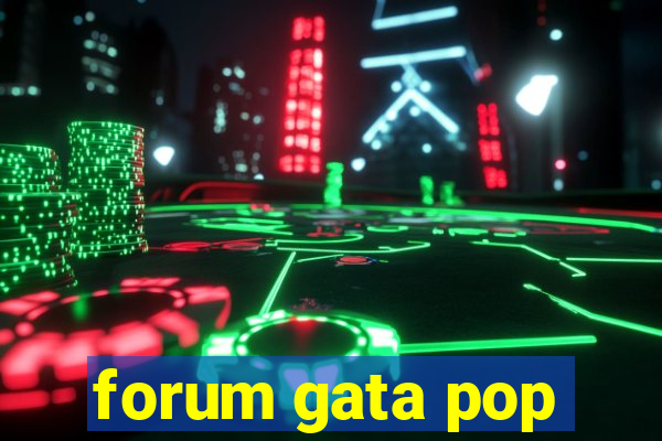 forum gata pop