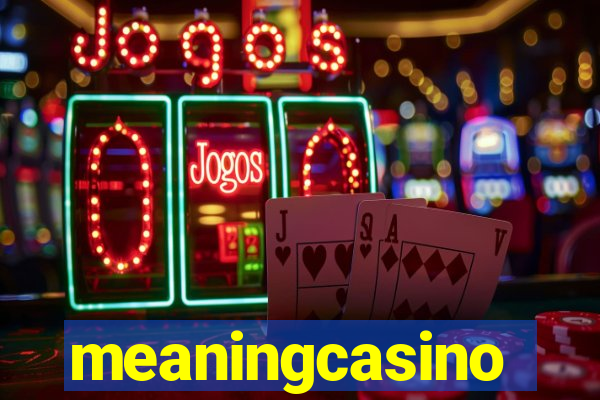 meaningcasino