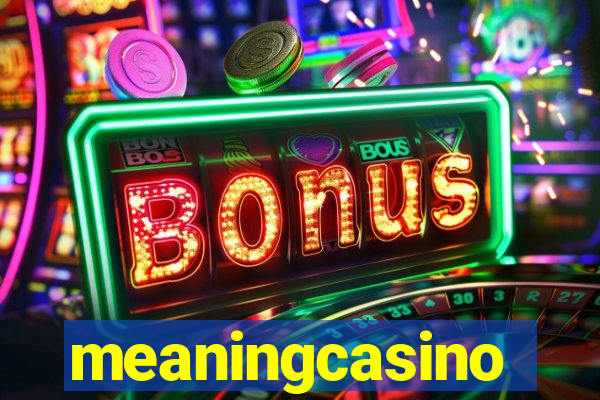 meaningcasino