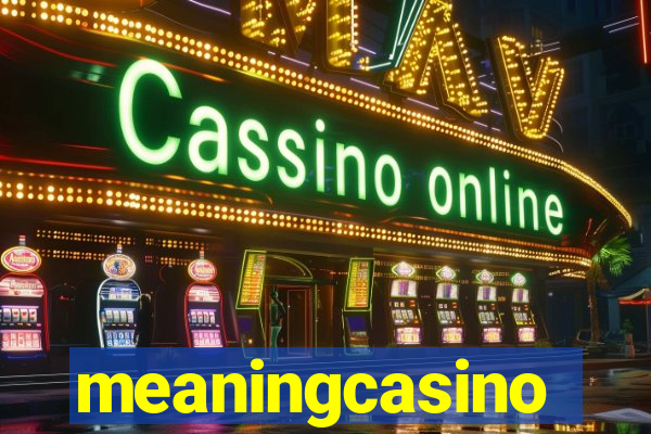 meaningcasino