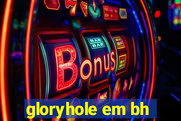 gloryhole em bh