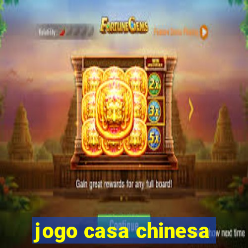 jogo casa chinesa