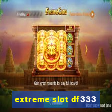 extreme slot df333