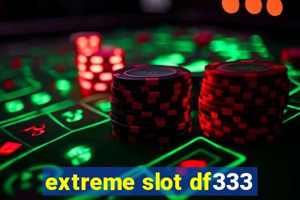 extreme slot df333