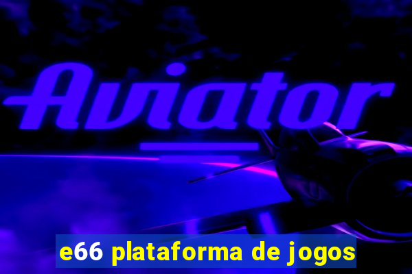 e66 plataforma de jogos