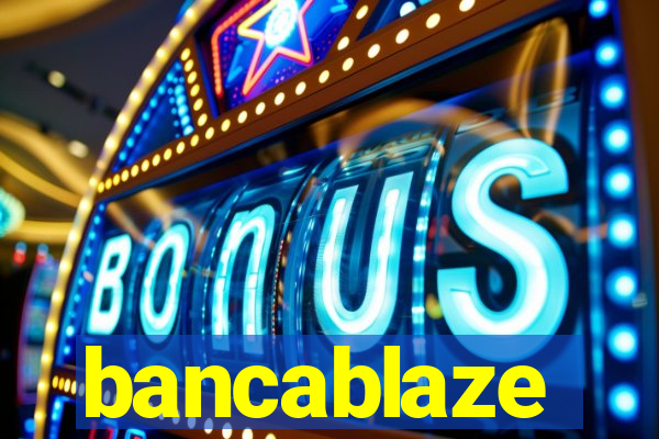 bancablaze