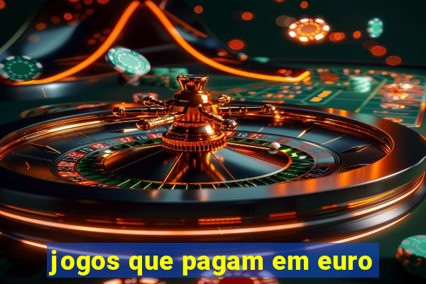 jogos que pagam em euro