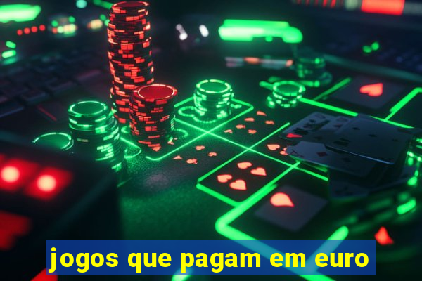 jogos que pagam em euro