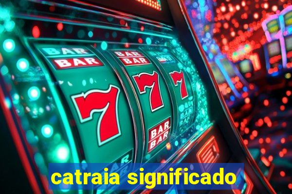 catraia significado