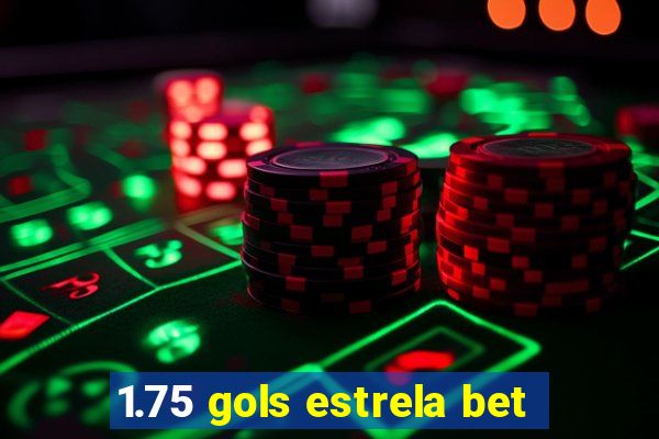 1.75 gols estrela bet