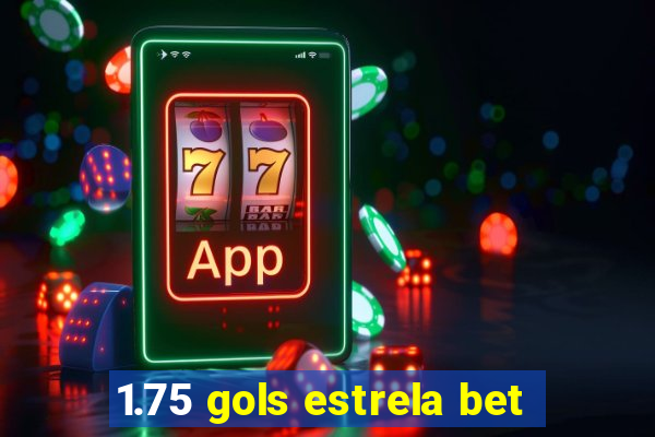 1.75 gols estrela bet