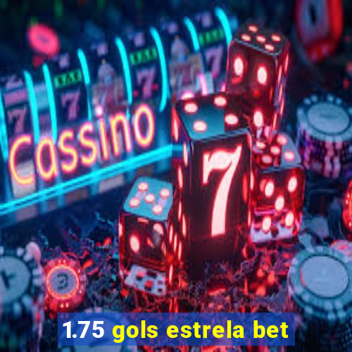 1.75 gols estrela bet