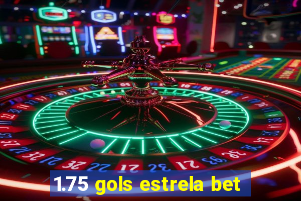 1.75 gols estrela bet