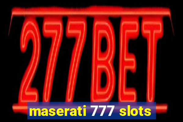 maserati 777 slots