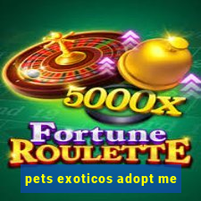 pets exoticos adopt me