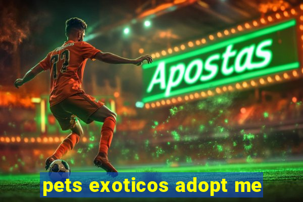 pets exoticos adopt me