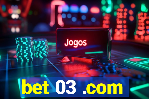 bet 03 .com