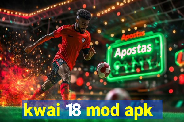 kwai 18 mod apk