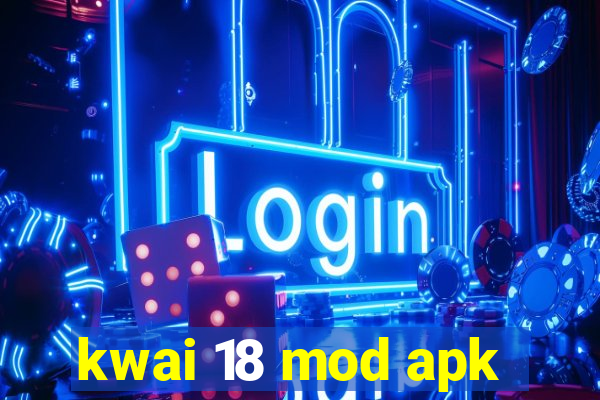 kwai 18 mod apk