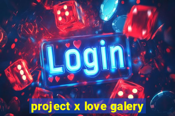 project x love galery