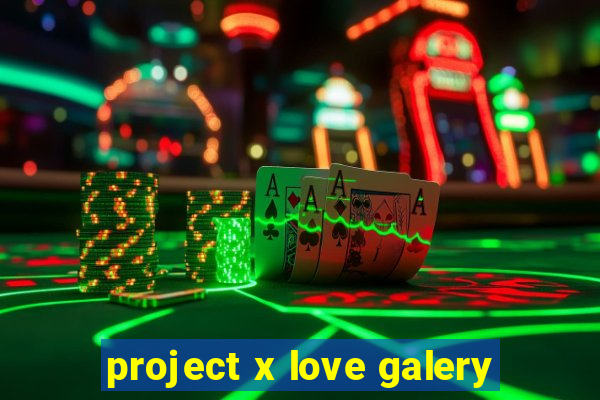 project x love galery