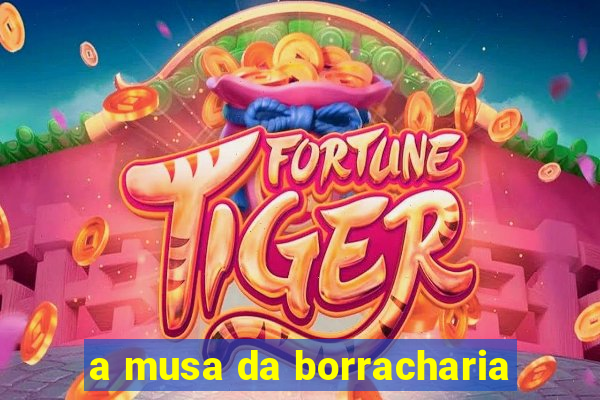 a musa da borracharia