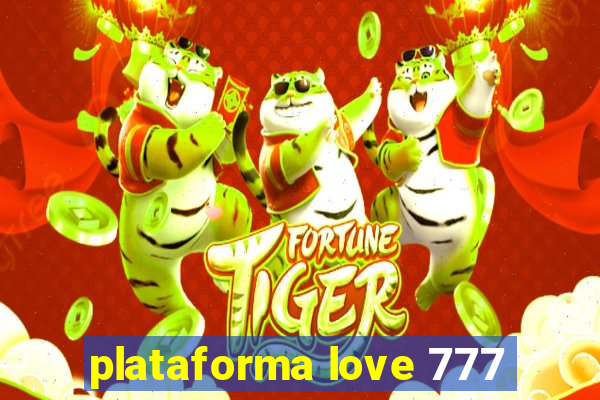 plataforma love 777