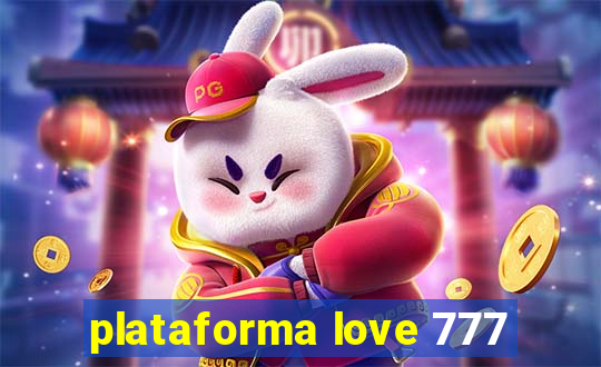 plataforma love 777