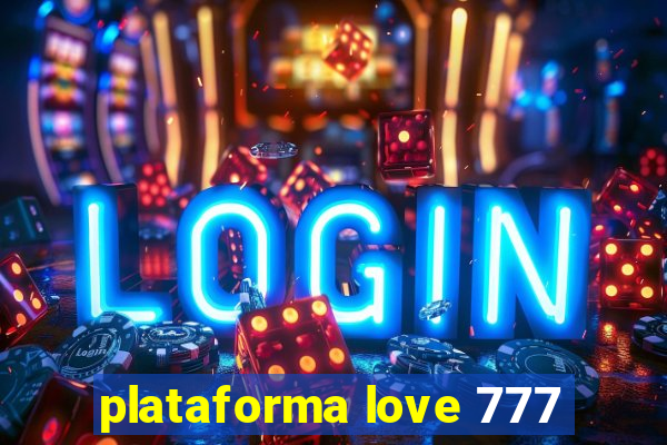 plataforma love 777