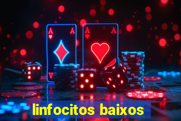 linfocitos baixos