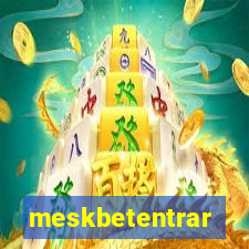 meskbetentrar