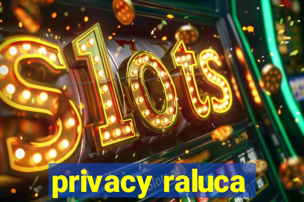 privacy raluca