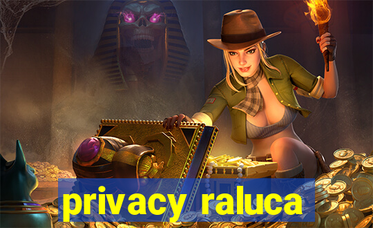 privacy raluca