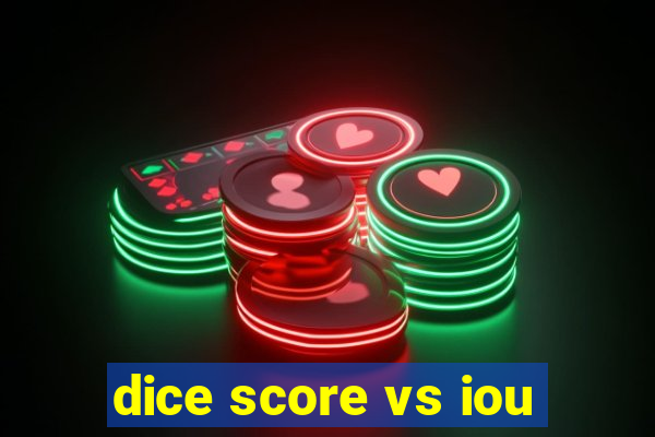 dice score vs iou