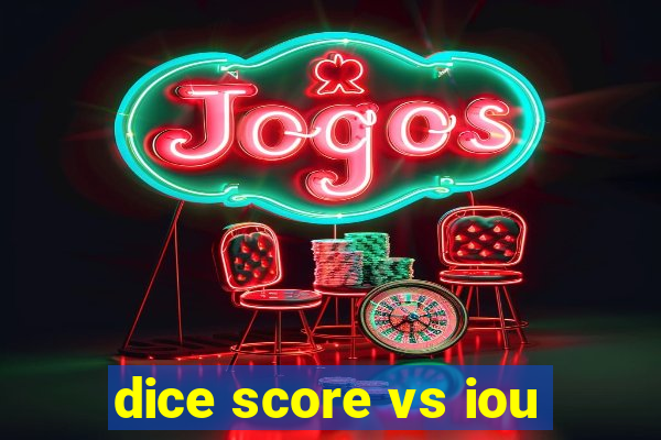 dice score vs iou