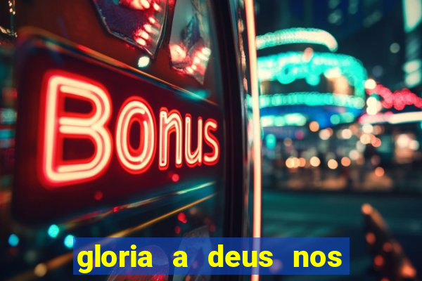 gloria a deus nos altos ceus letra