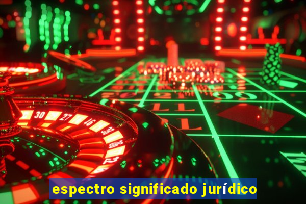 espectro significado jurídico