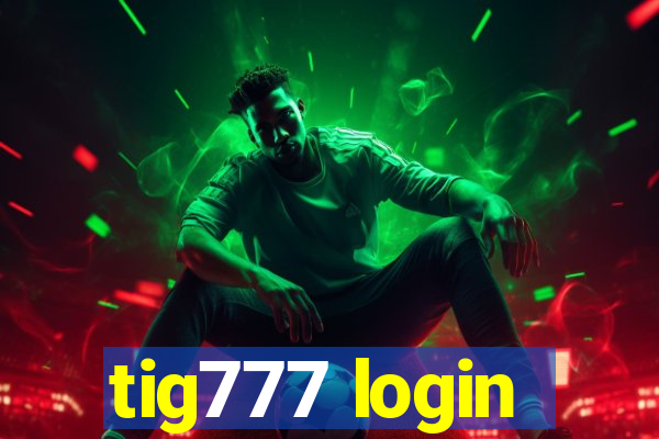 tig777 login