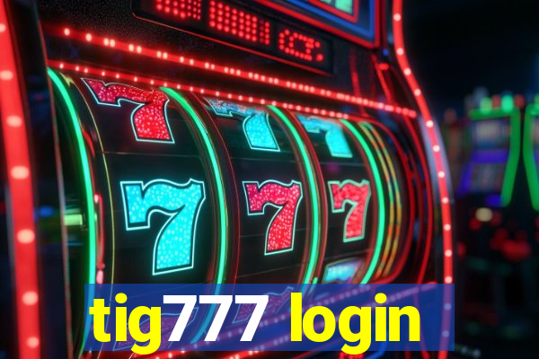 tig777 login