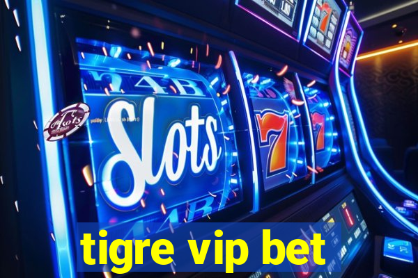 tigre vip bet