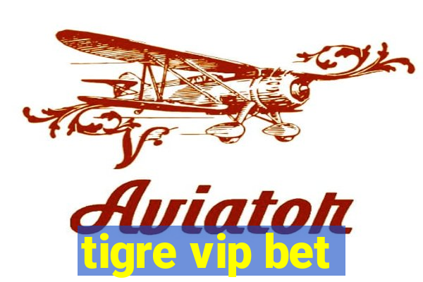 tigre vip bet