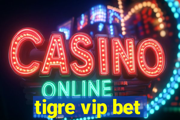 tigre vip bet