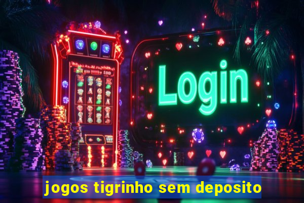 jogos tigrinho sem deposito