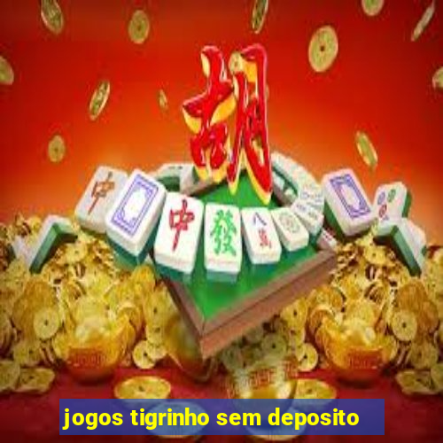 jogos tigrinho sem deposito