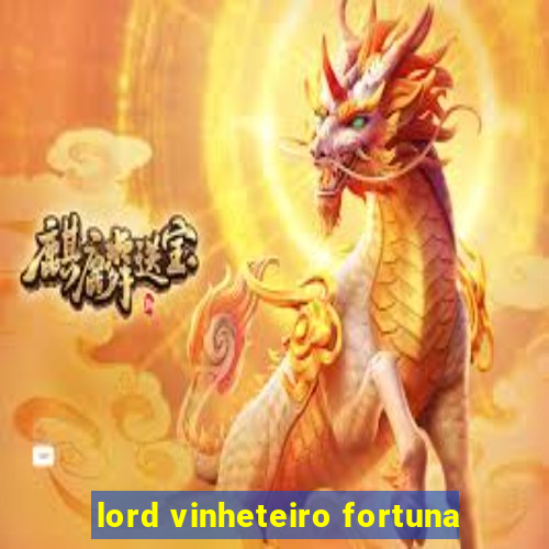 lord vinheteiro fortuna