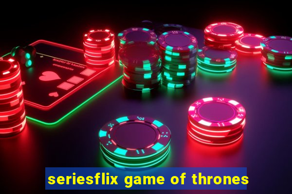 seriesflix game of thrones