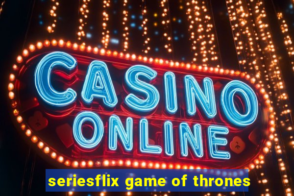 seriesflix game of thrones