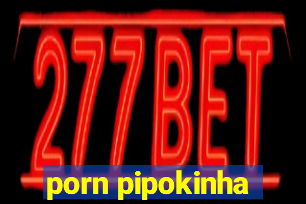 porn pipokinha